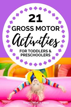 21 Gross Motor Activities for Toddlers and Preschoolers | Gross Motor Games for Kids ages one year old, two years old, three years old, four years old, and five years old. Develop gross motor skills with these fun and easy activities.