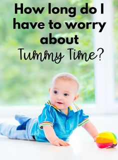Have you ever wondered how long you have to worry about putting your baby in tummy time? When is it okay to stop worrying about doing tummy time everyday? This explains the answer for you!