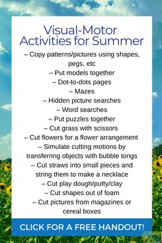 Summer is the perfect time to work on the type of eye-hand coordination and visual-motor skills that will help children with their fine motor, gross motor, and academic skills. Here are a few ideas that will keep your kids engaged during the summer break with some fun visual motor activities.